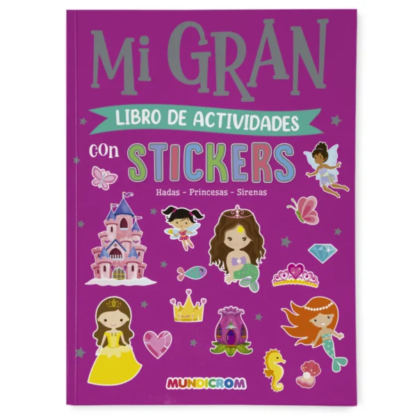 Mi Gran Libro de Actividades con Stickers Hadas-Princesas-Sirenas Mundicrom